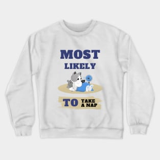 Most Likely To Take A Nap. Crewneck Sweatshirt